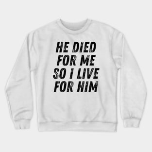 He Died for me so I Live for Him Christian Quote Crewneck Sweatshirt